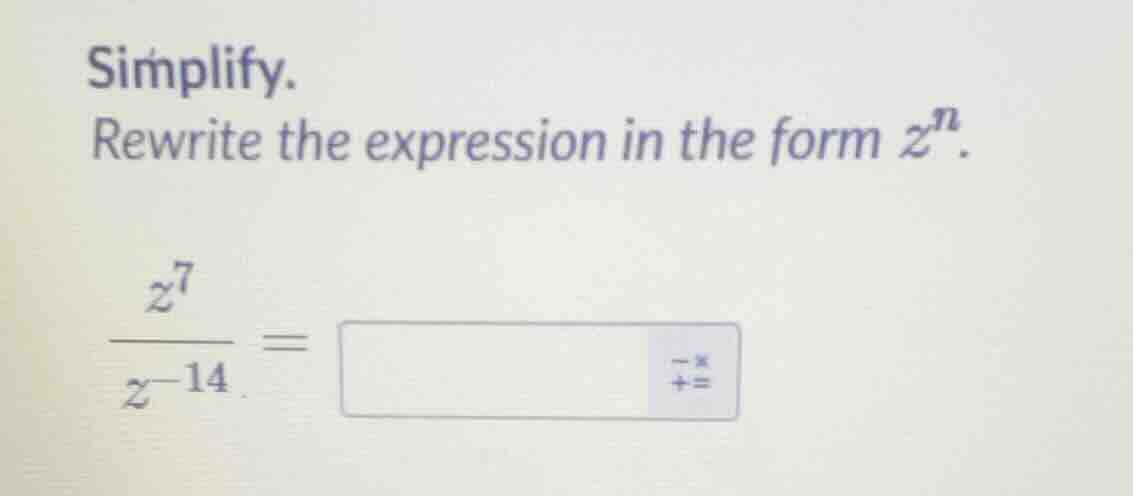simplify. rewrite the expression in the form $z^n$. $\\dfrac{z^7}{z^{-1…