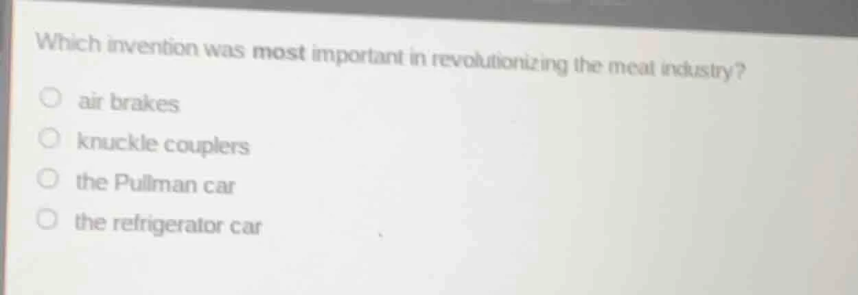 which invention was most important in revolutionizing the meat industry…