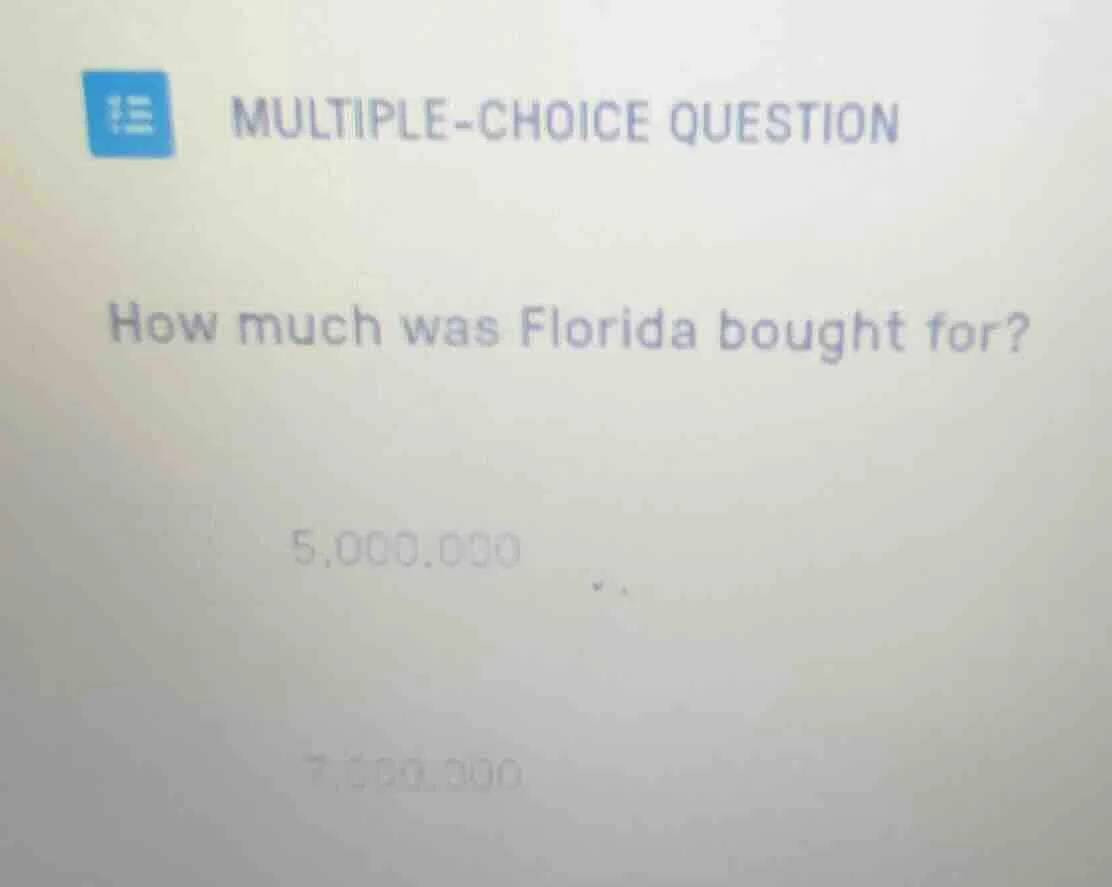 multiple-choice question how much was florida bought for? 5,000,000 7,0…
