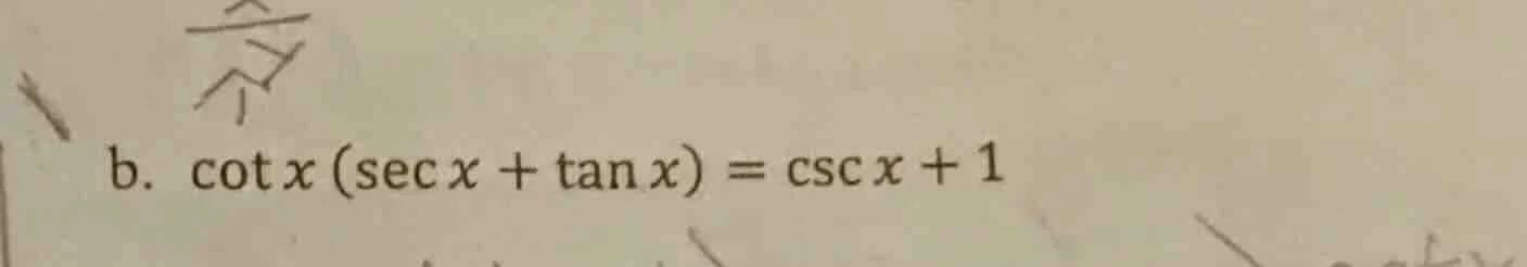 b. cot x (sec x + tan x) = csc x + 1