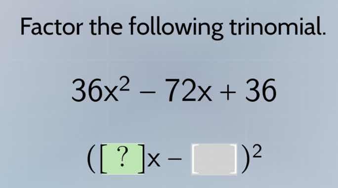 factor the following trinomial. 36x² − 72x + 36 (?x − \\square)²