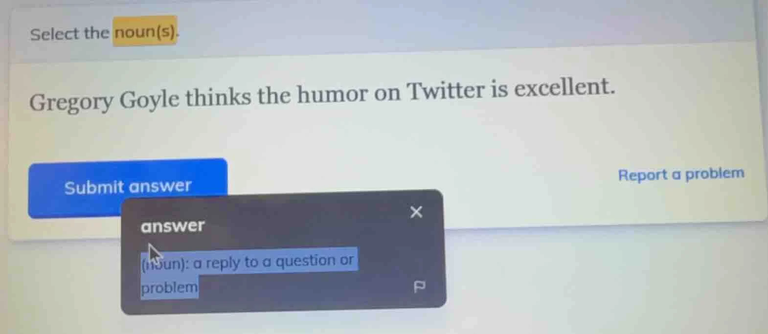select the noun(s). gregory goyle thinks the humor on twitter is excell…