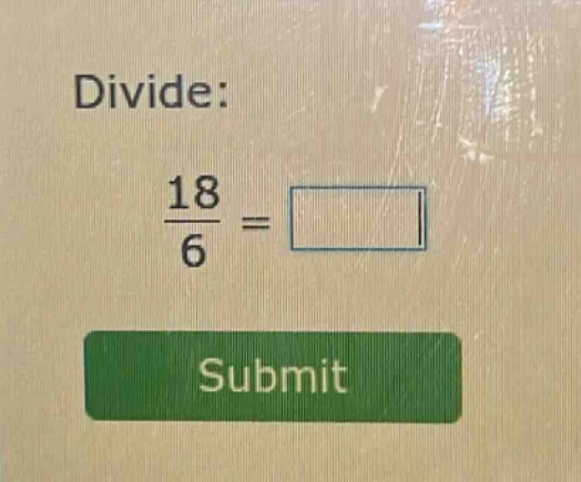 divide: \\(\\frac{18}{6} = \\square\\) submit