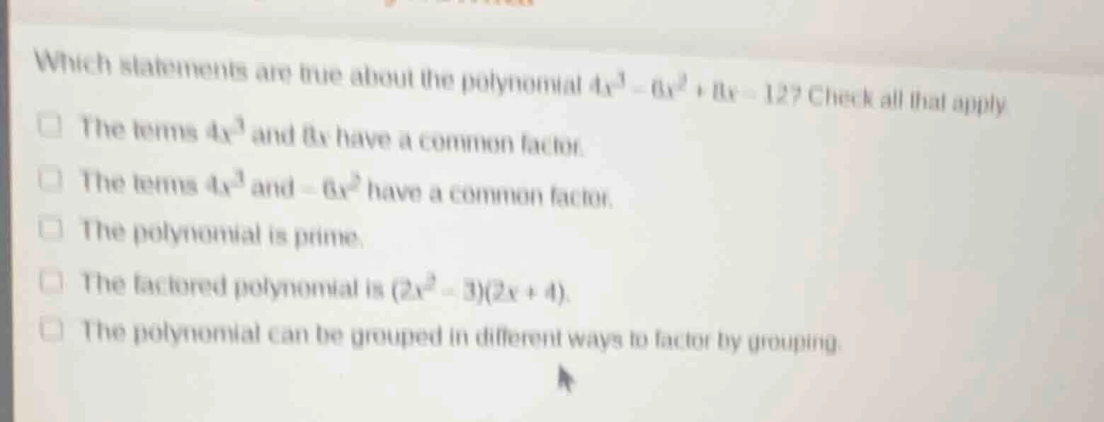 which statements are true about the polynomial $4x^3 - 6x^2 + 8x - 12$?…