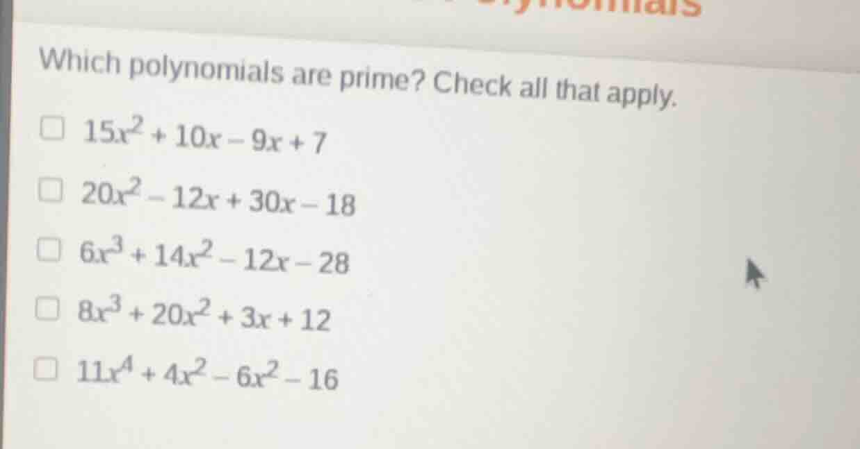 which polynomials are prime? check all that apply. \\(15x^2 + 10x - 9x …