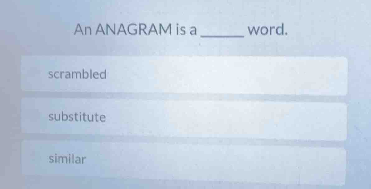 an anagram is a ______ word. scrambled substitute similar