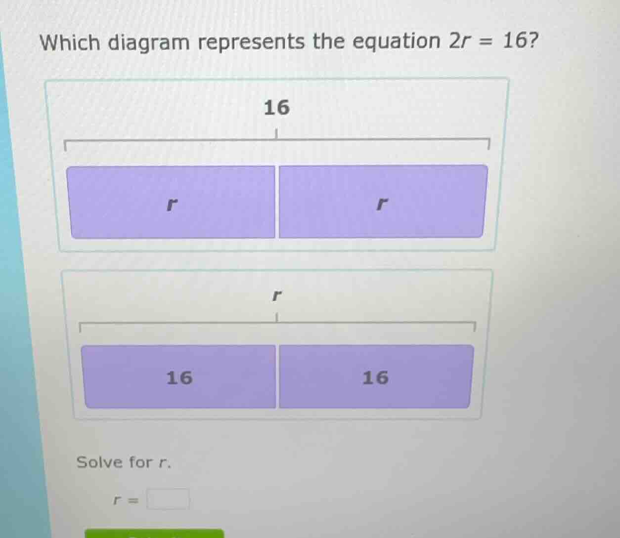 which diagram represents the equation $2r = 16$? solve for $r$. $r = \\…
