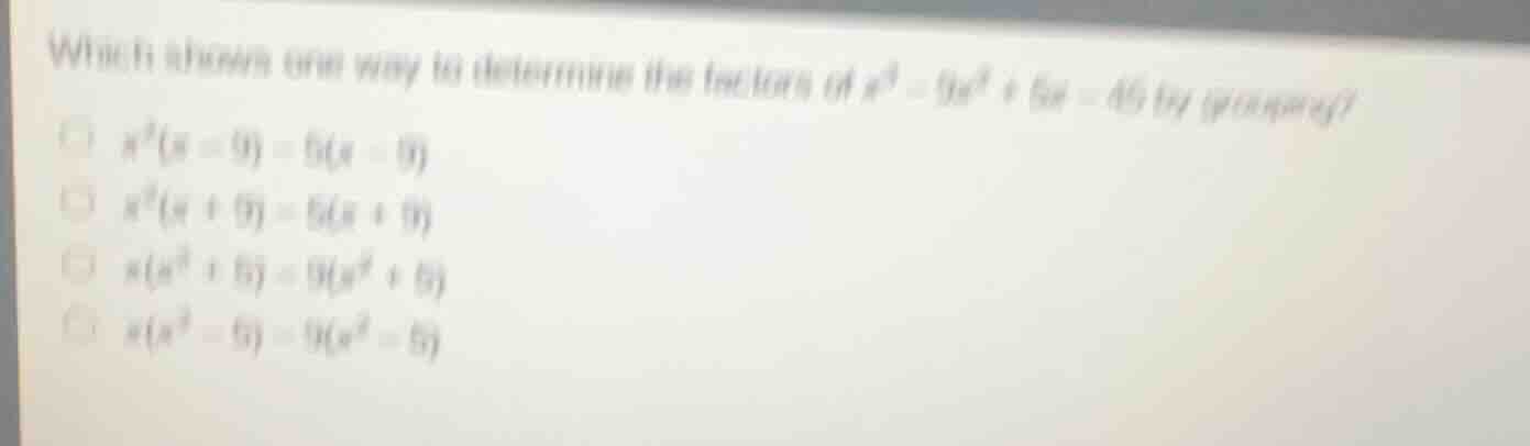 which shows one way to determine the factors of ( x^3 - 9x^2 + 5x - 45 …