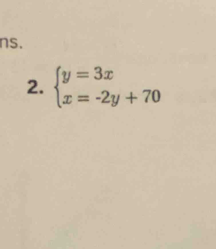 2. \\begin{cases} y = 3x \\\\ x = -2y + 70 \\end{cases}