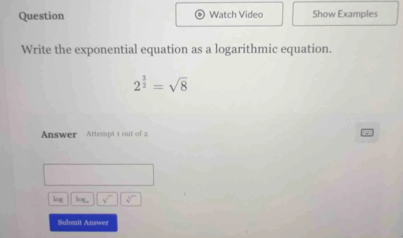 question write the exponential equation as a logarithmic equation. $2^{…