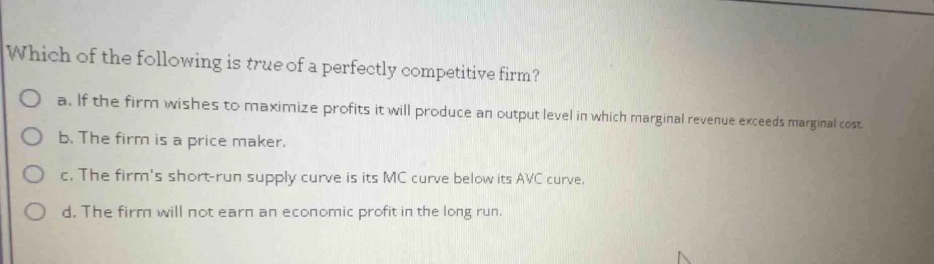 which of the following is true of a perfectly competitive firm? a. if t…