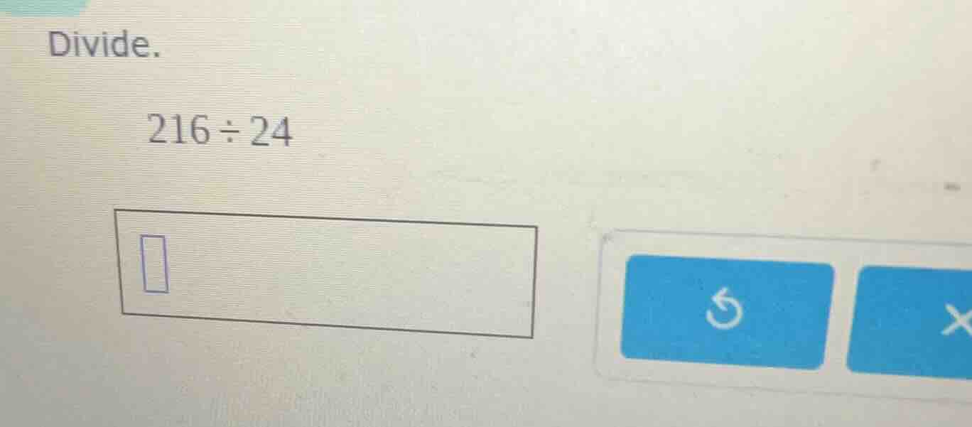 divide. 216 ÷ 24
