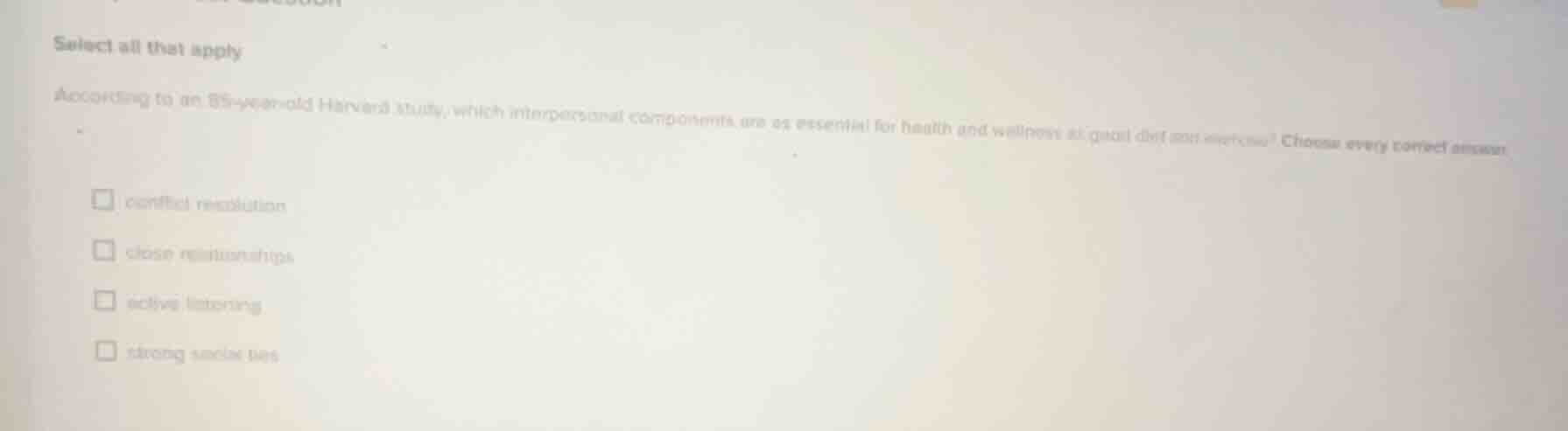 select all that apply according to an 85 - year - old harvard study, wh…