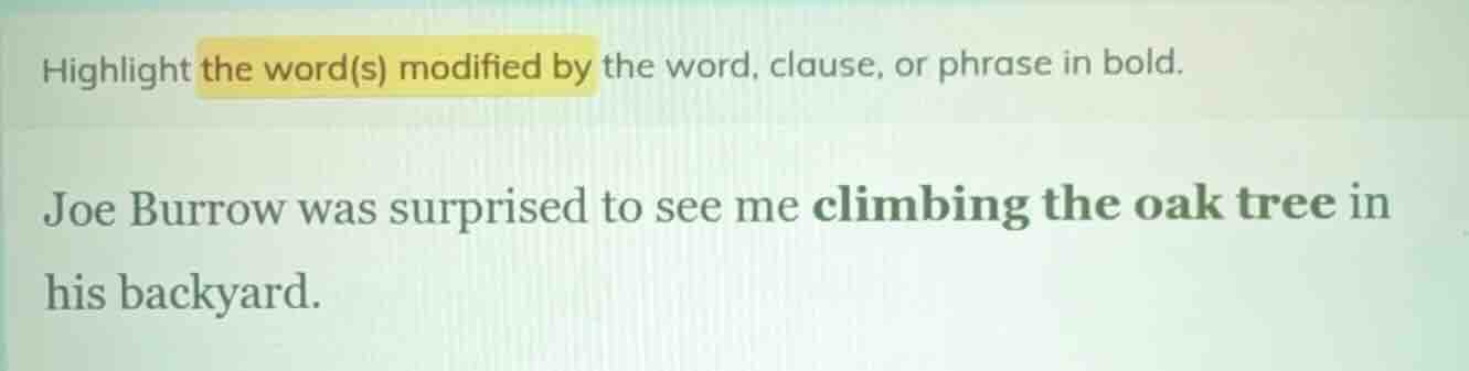 highlight the word(s) modified by the word, clause, or phrase in bold. …