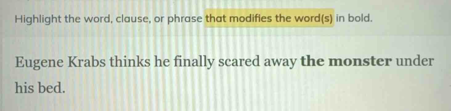 highlight the word, clause, or phrase that modifies the word(s) in bold…