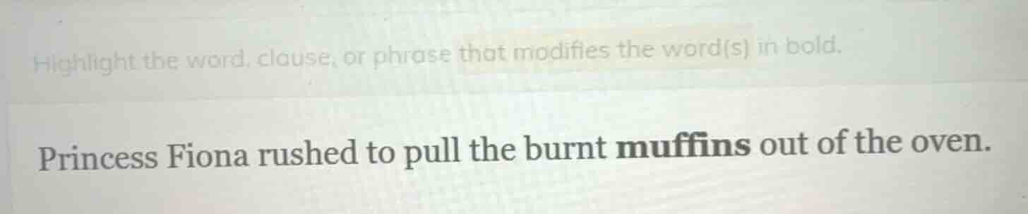 highlight the word, clause, or phrase that modifies the word(s) in bold…
