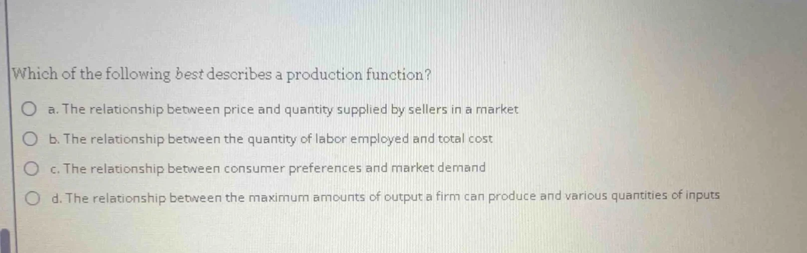 which of the following best describes a production function? a. the rel…