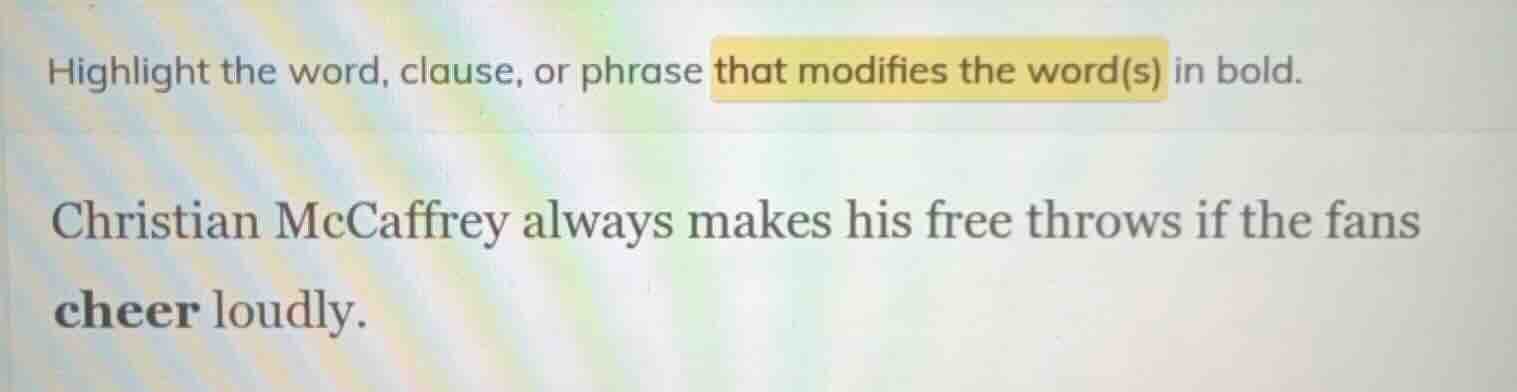 highlight the word, clause, or phrase that modifies the word(s) in bold…