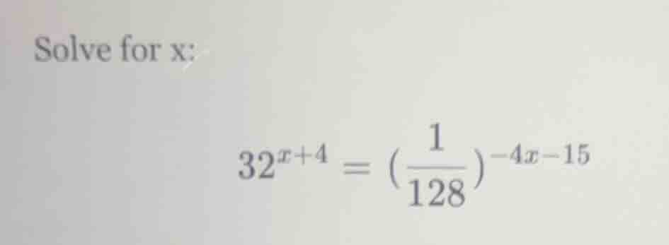 solve for x: $32^{x + 4} = \\left(\\frac{1}{128}\ ight)^{-4x - 15}$
