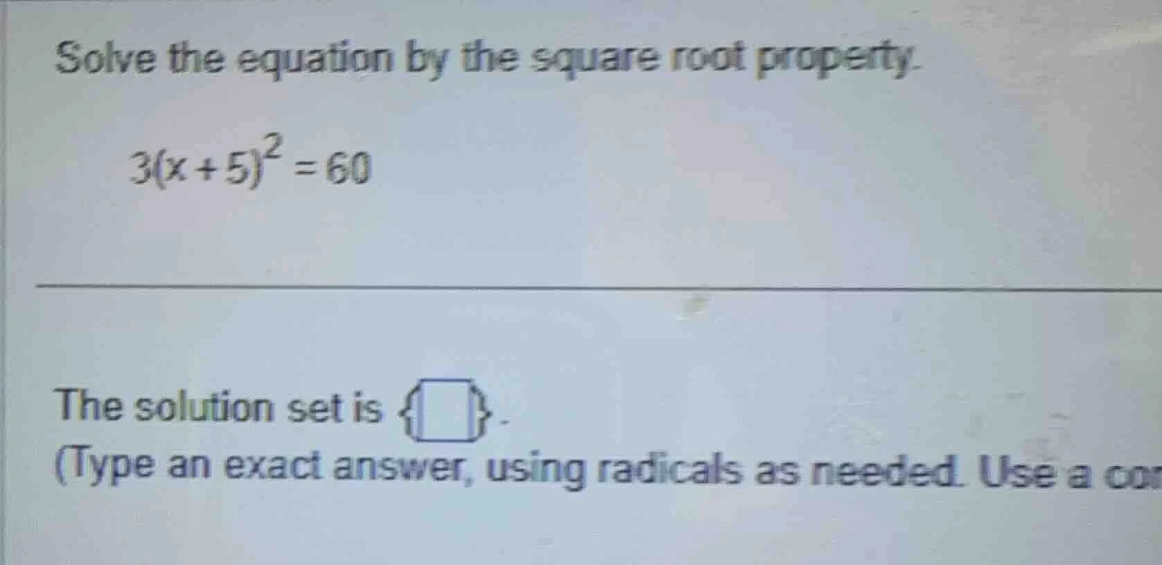 solve the equation by the square root property. 3(x + 5)² = 60 the solu…