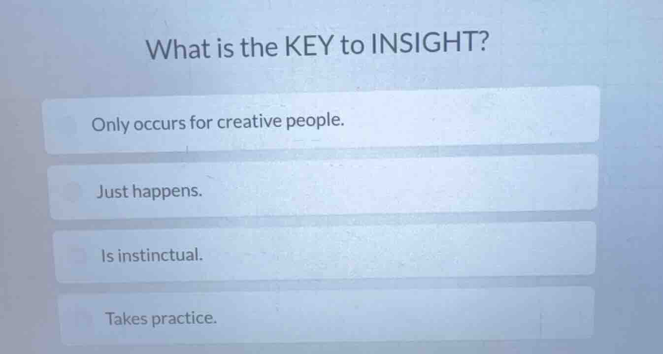 what is the key to insight? only occurs for creative people. just happe…