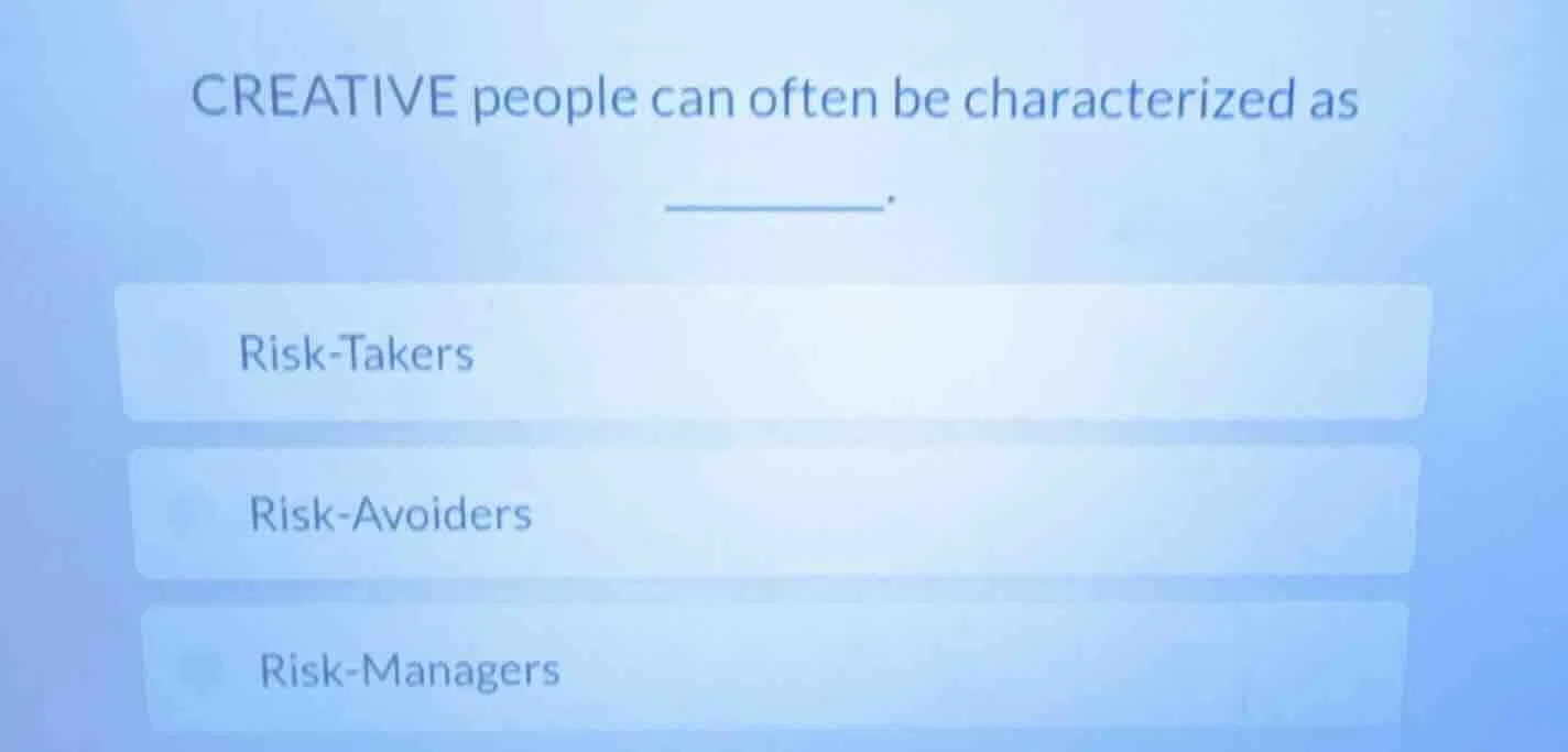 creative people can often be characterized as ______. risk - takers ris…