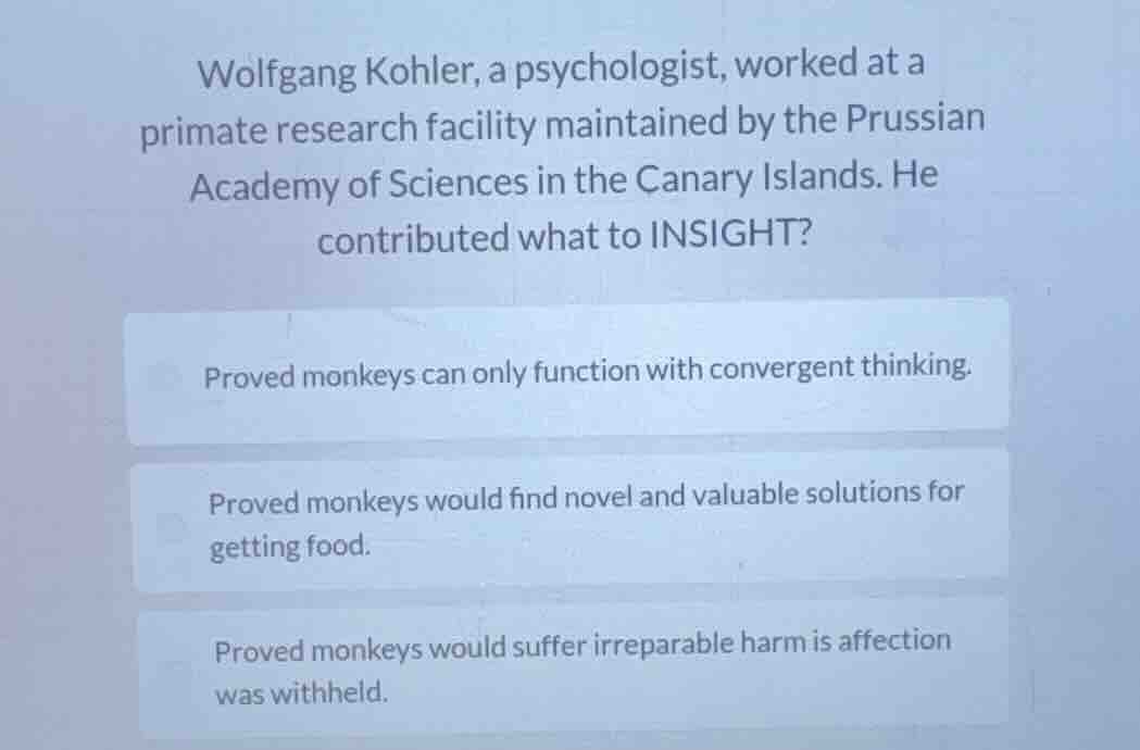 wolfgang kohler, a psychologist, worked at a primate research facility …