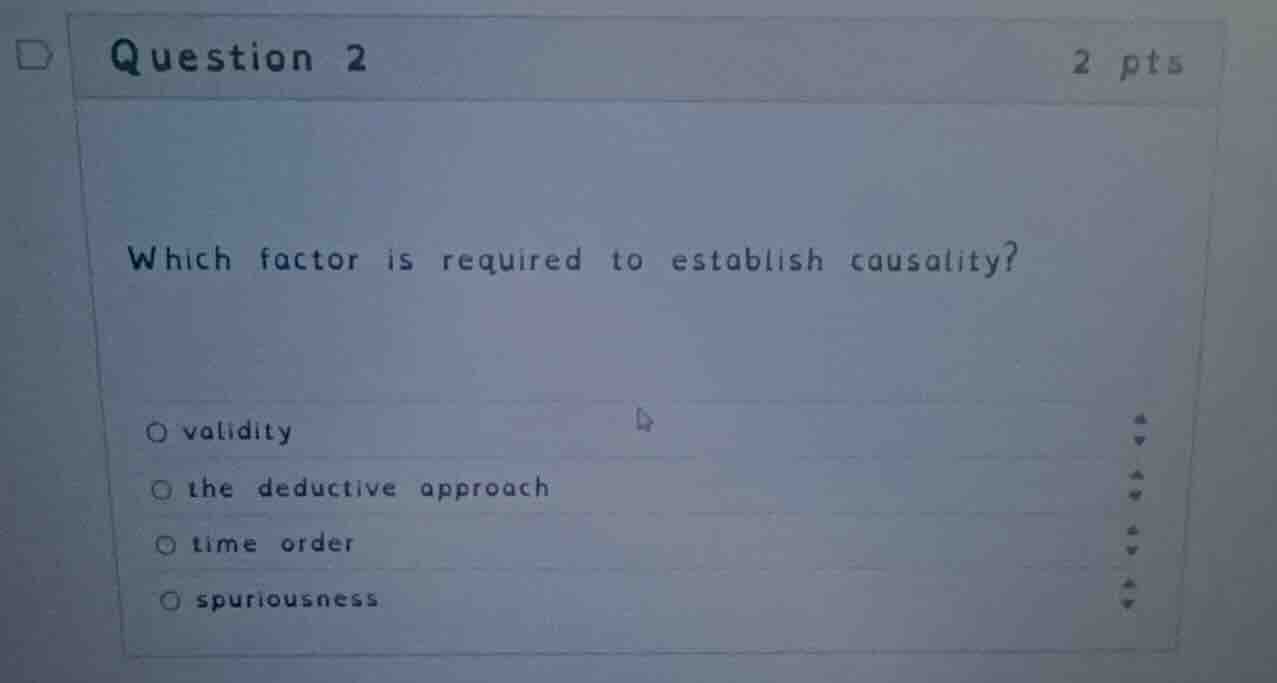 question 2 2 pts which factor is required to establish causality? ○ val…