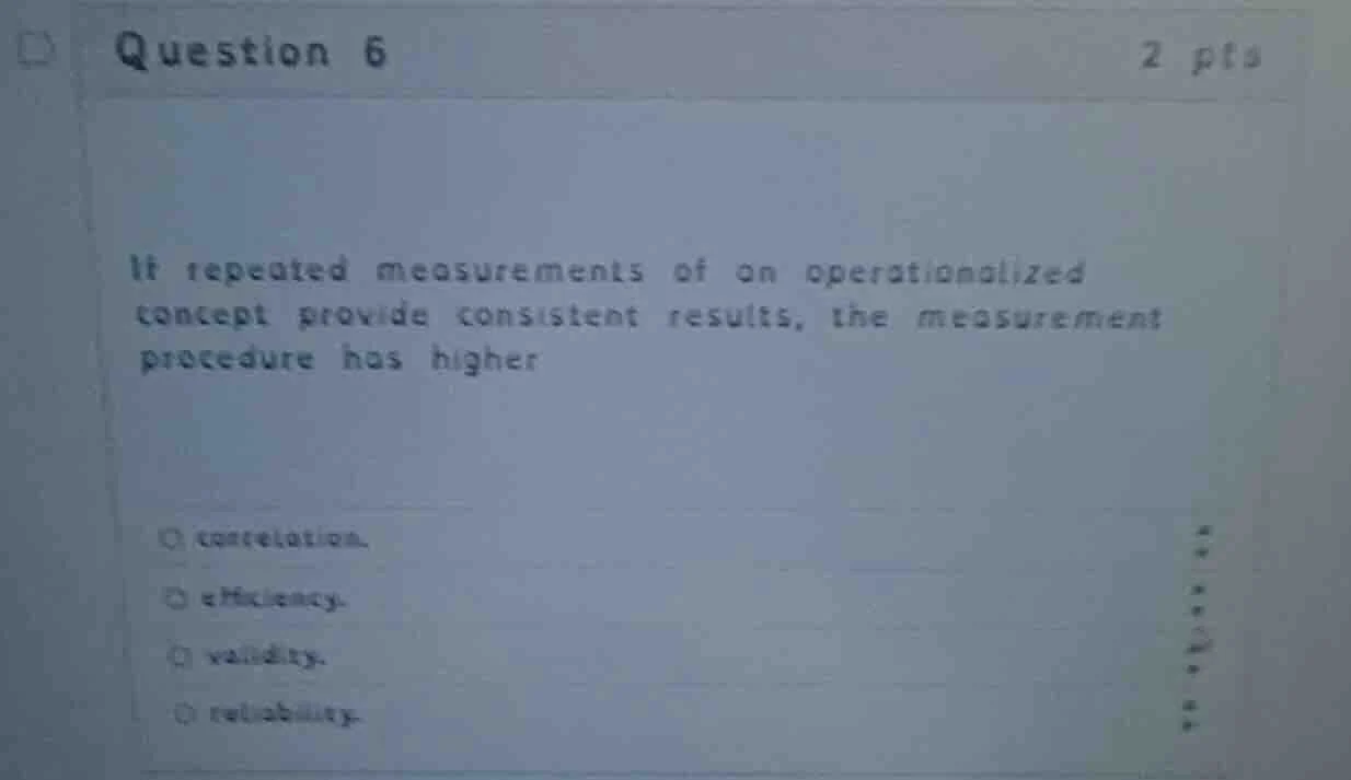 question 6 2 pts it repeated measurements of an operationalized concept…