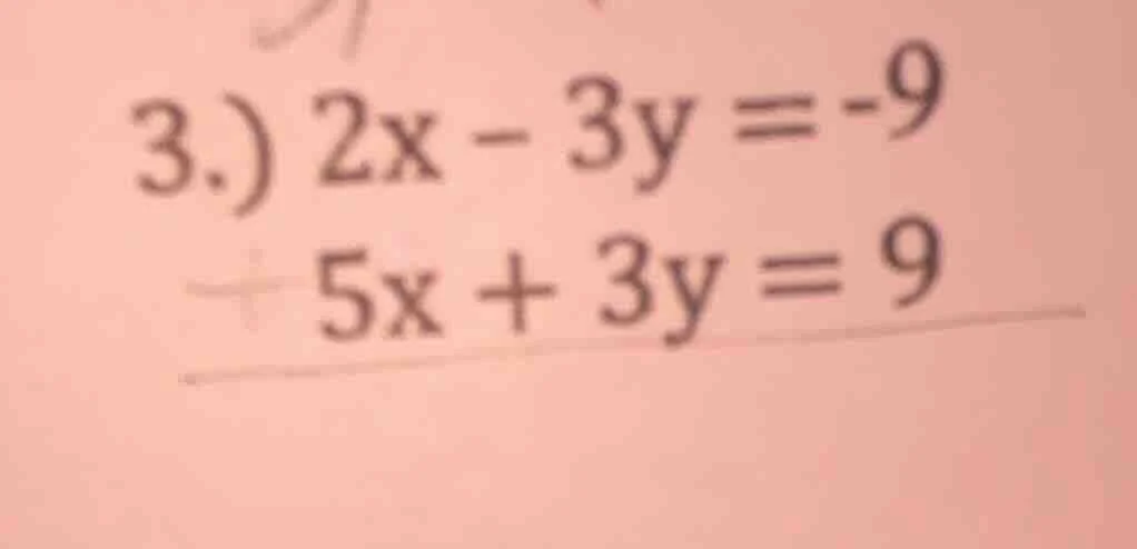 3.) 2x - 3y = -9 5x + 3y = 9