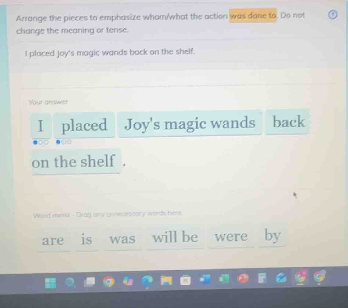 arrange the pieces to emphasize whom/what the action was done to. do no…