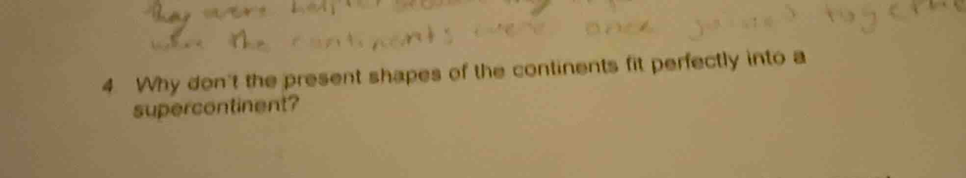 4 why dont the present shapes of the continents fit perfectly into a su…