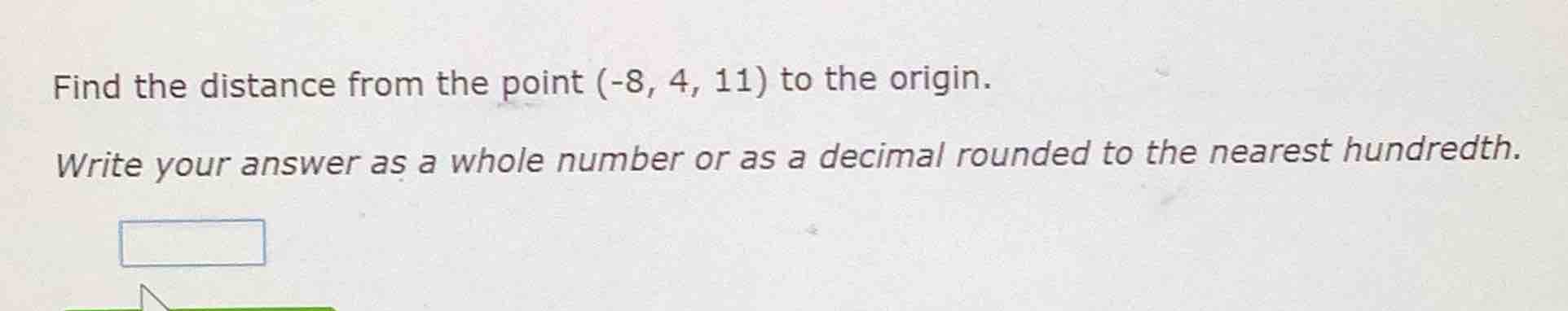 find the distance from the point (-8, 4, 11) to the origin. write your …