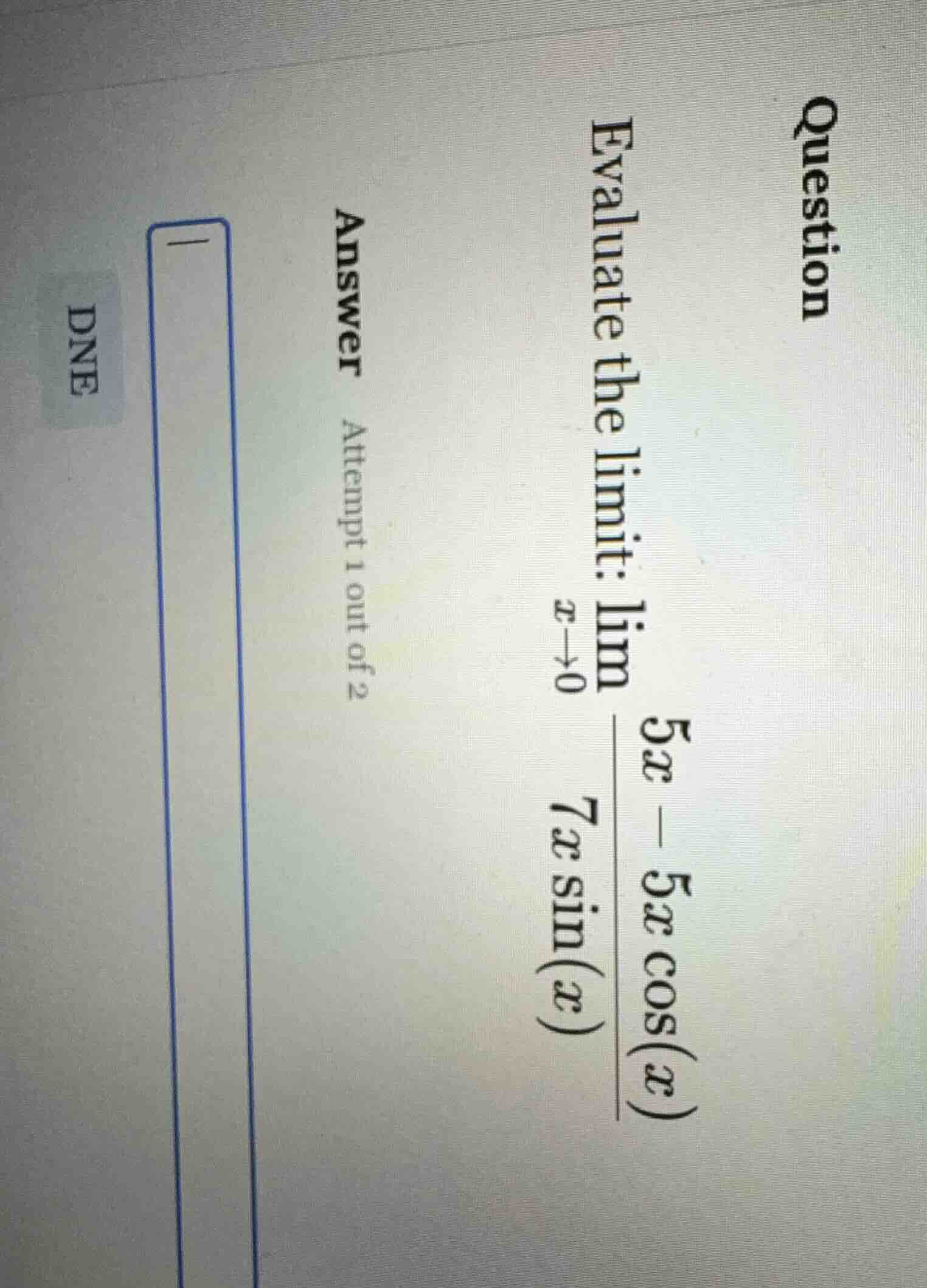 question evaluate the limit: \\(\\lim\\limits_{x\\to 0} \\dfrac{5x - 5x…
