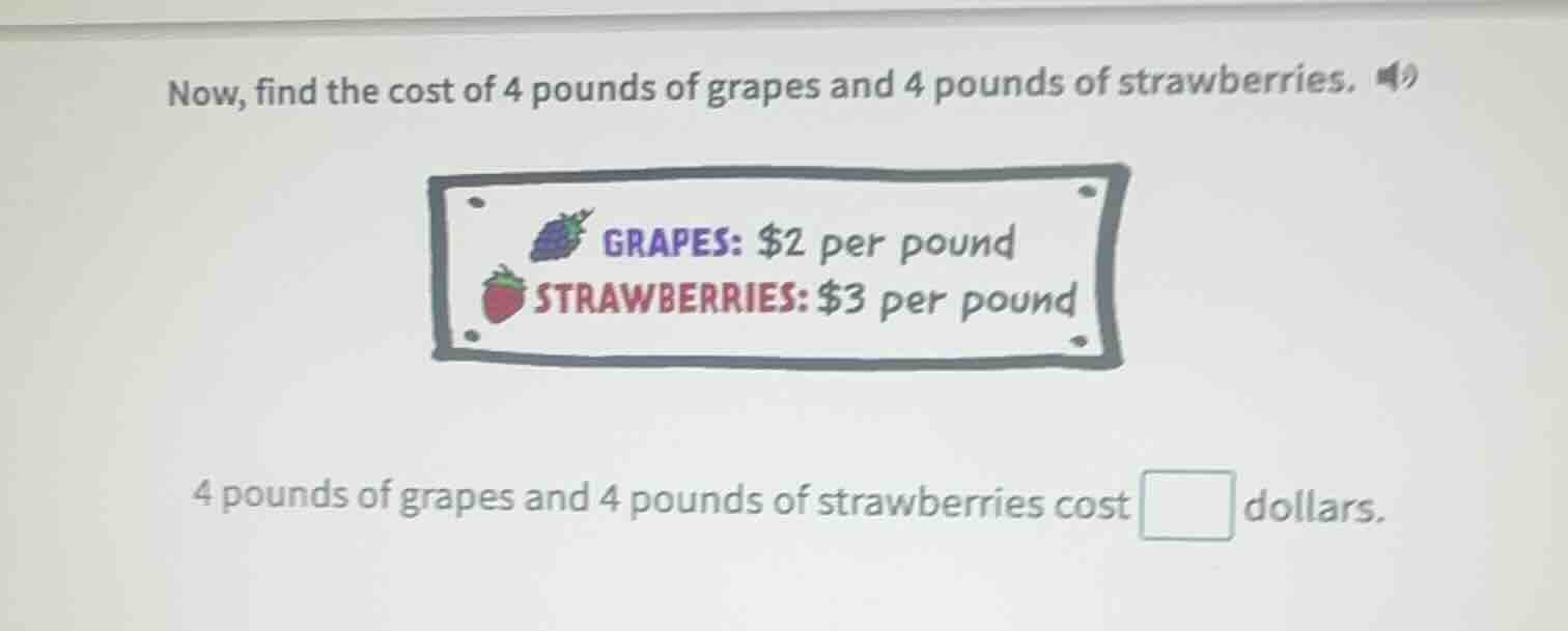 now, find the cost of 4 pounds of grapes and 4 pounds of strawberries. …