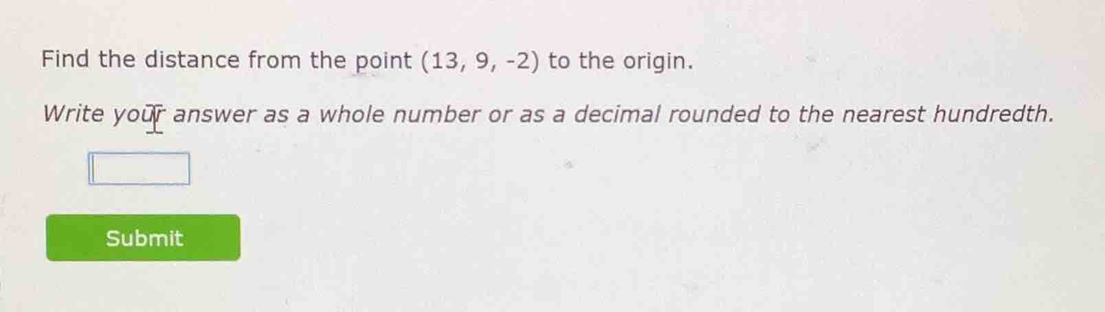 find the distance from the point (13, 9, -2) to the origin. write your …