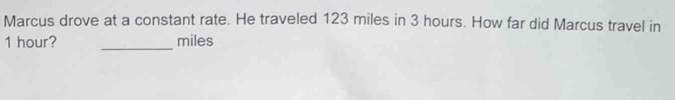 marcus drove at a constant rate. he traveled 123 miles in 3 hours. how …