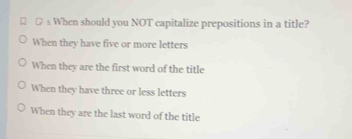 when should you not capitalize prepositions in a title? - when they hav…