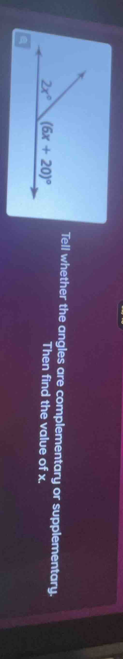 tell whether the angles are complementary or supplementary. then find t…