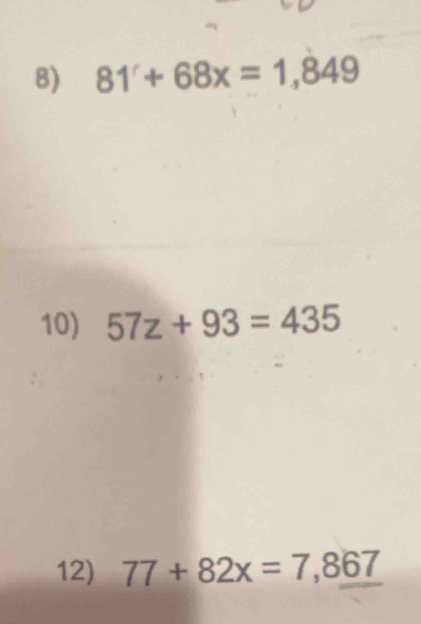 8) 81 + 68x = 1,849 10) 57z + 93 = 435 12) 77 + 82x = 7,867