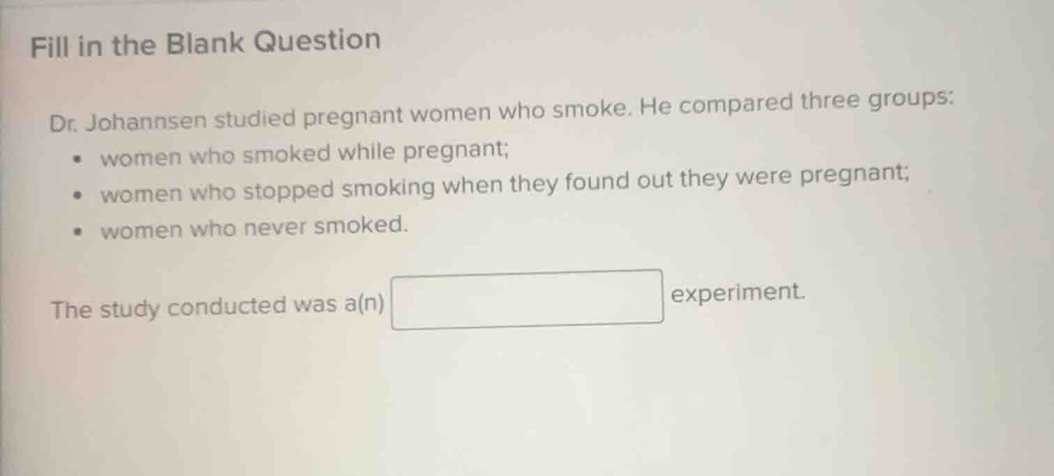fill in the blank question dr. johannsen studied pregnant women who smo…