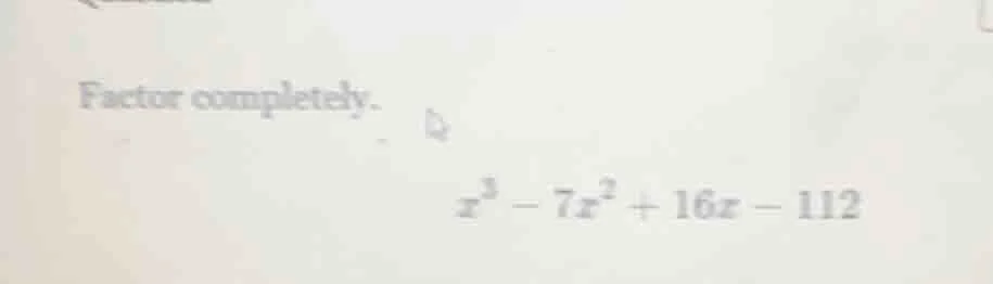 factor completely. \\( x^3 - 7x^2 + 16x - 112 \\)