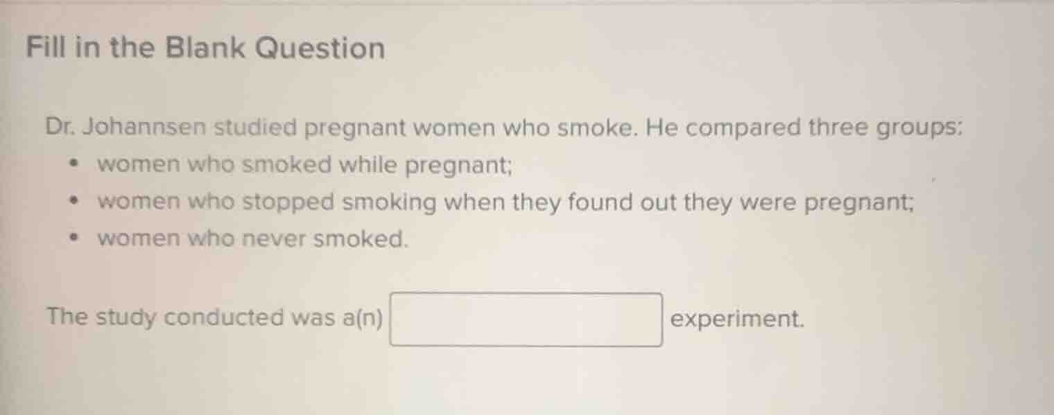 fill in the blank question dr. johannsen studied pregnant women who smo…