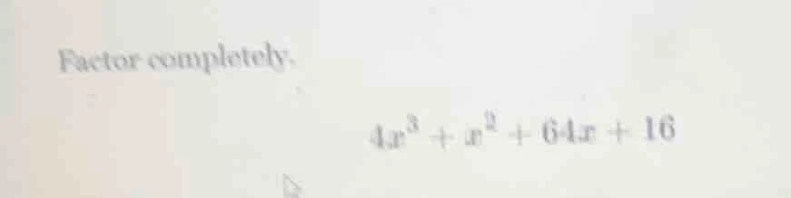 factor completely.\\(4x^{3}+x^{2}+64x + 16\\)