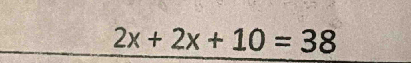 2x + 2x + 10 = 38