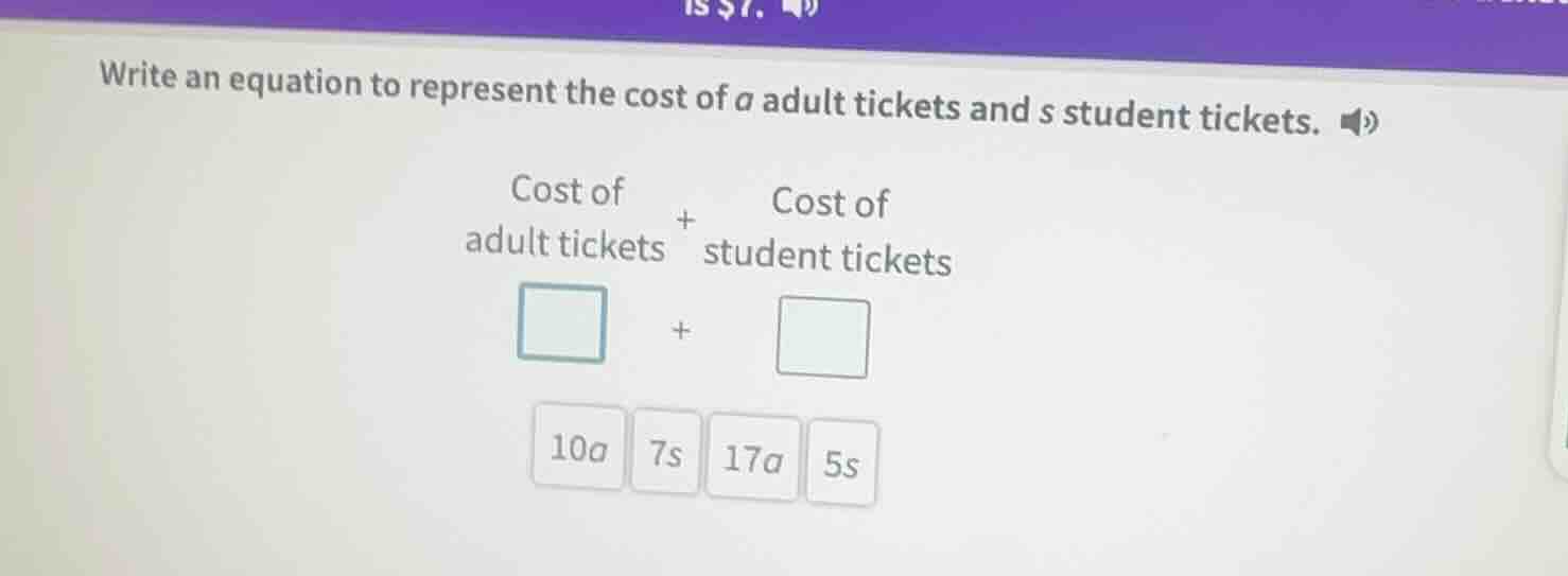 write an equation to represent the cost of a adult tickets and s studen…