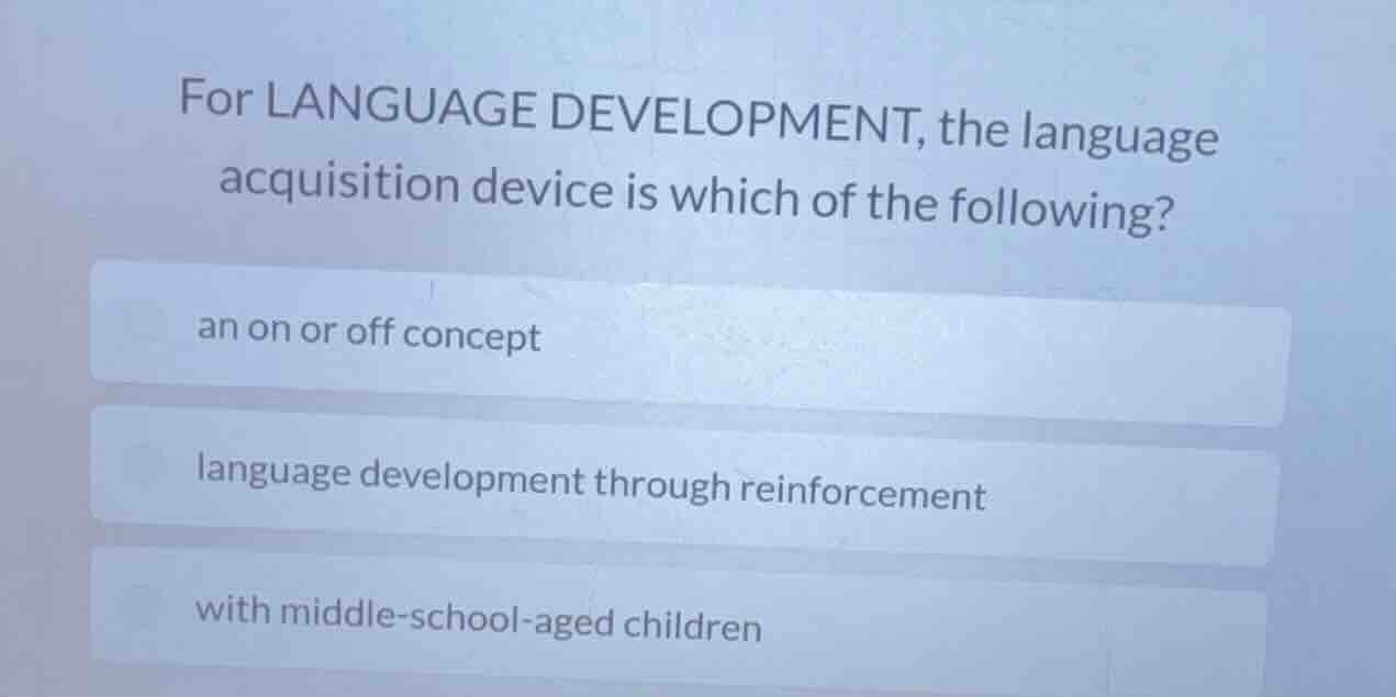 for language development, the language acquisition device is which of t…