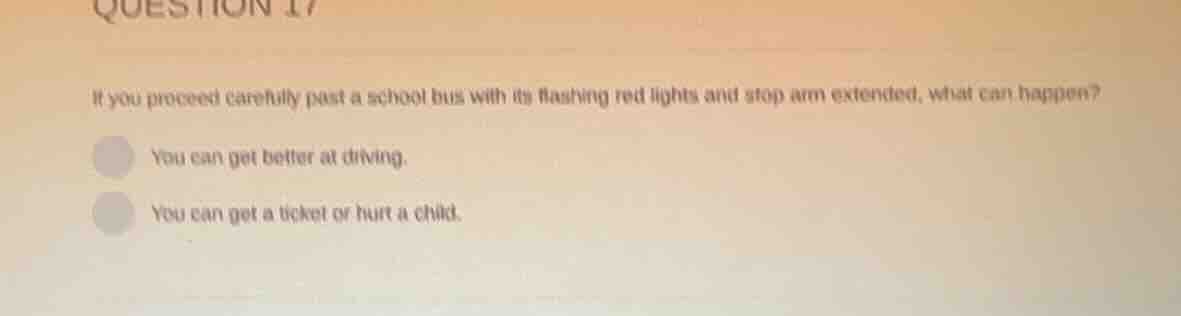 question 17 if you proceed carefully past a school bus with its flashin…