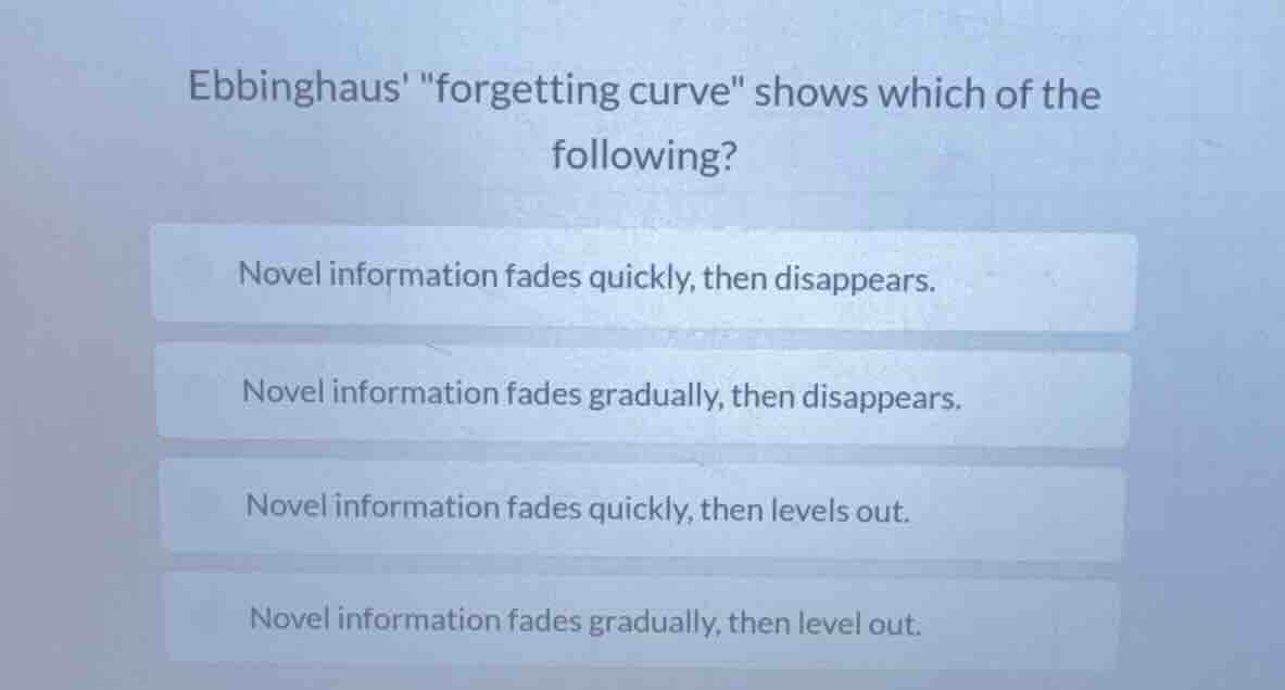 ebbinghaus \forgetting curve\ shows which of the following? novel infor…