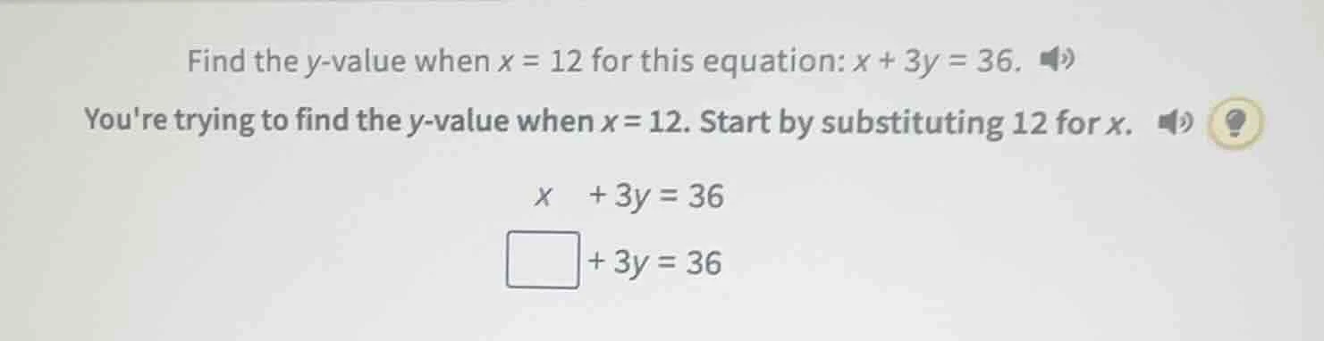 find the y - value when x = 12 for this equation: x + 3y = 36. youre tr…